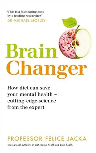 Brain Changer: How diet can save your mental health – cutting-edge science from an expert