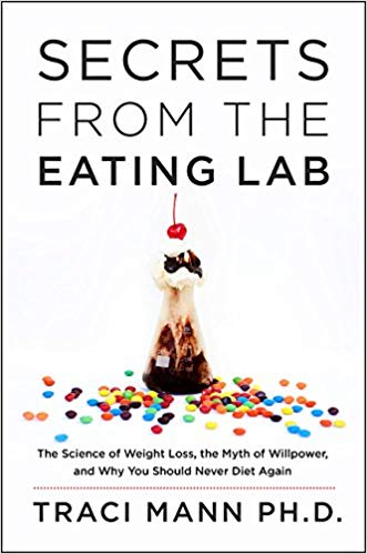 Secrets from the Eating Lab: The Science of Weight Loss, the Myth of Willpower, and Why You Should Never Diet Again