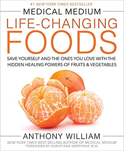 Medical Medium Life-Changing Foods: Save Yourself and the Ones You Love with the Hidden Healing Powers of Fruits & Vegetables