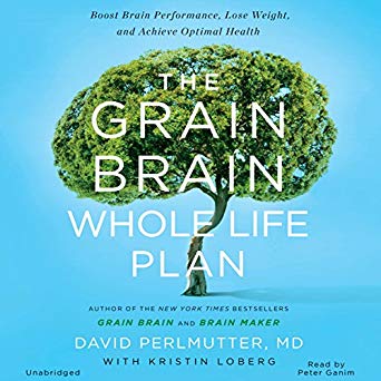 The Grain Brain Whole Life Plan: Boost Brain Performance, Lose Weight, and Achieve Optimal Health