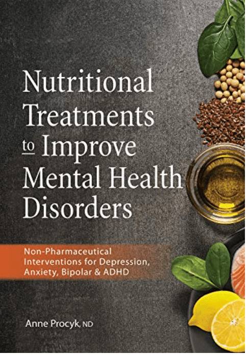 Nutritional Treatments to Improve Mental Health Disorders: Non-Pharmaceutical Interventions for Depression, Anxiety, Bipolar & ADHD