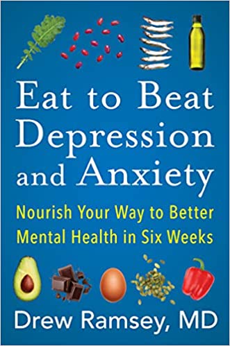 Eat to Beat Depression and Anxiety: Nourish Your Way to Better Mental Health in Six Weeks