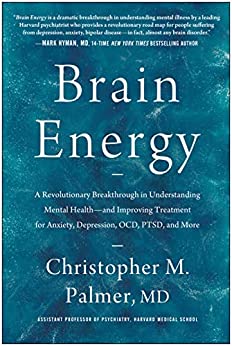 Brain Energy: A Revolutionary Breakthrough in Understanding Mental Health–and Improving Treatment for Anxiety, Depression, OCD, PTSD, and More