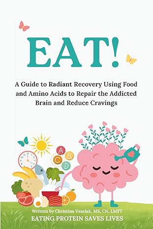 EAT!: A Guide to Radiant Recovery Using Food and Amino Acids to Repair the Addicted Brain and Reduce Cravings